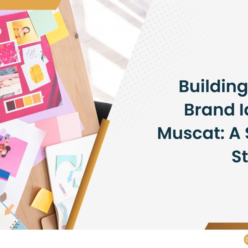 Building a Strong Brand Identity in Muscat: A Step-by-Step Guide