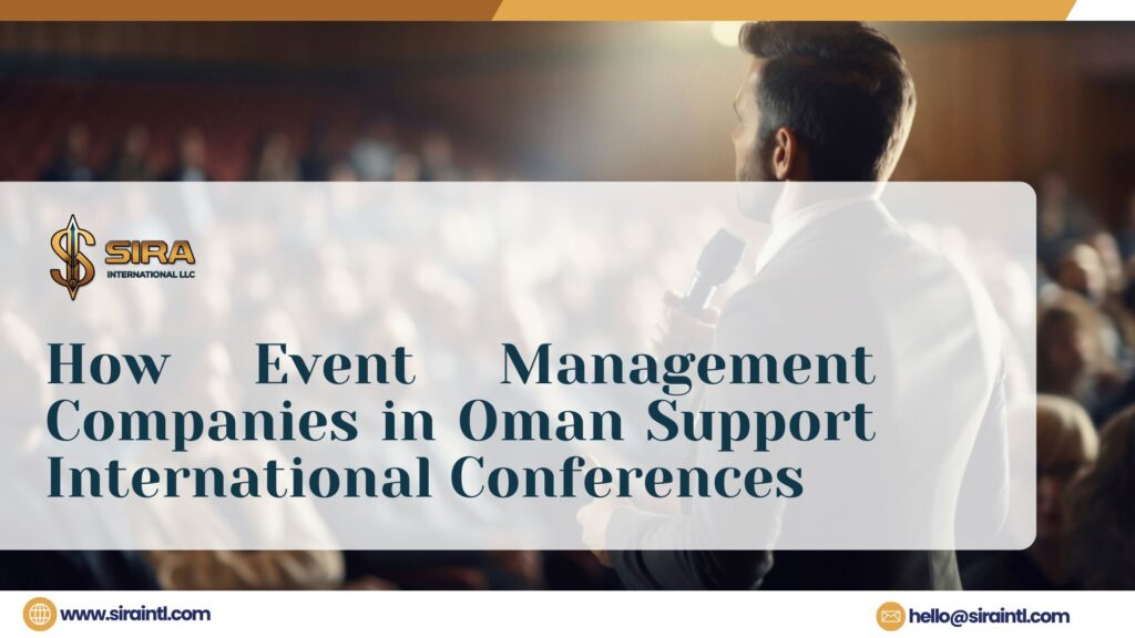 How Event Management Companies in Oman Support International Conferences