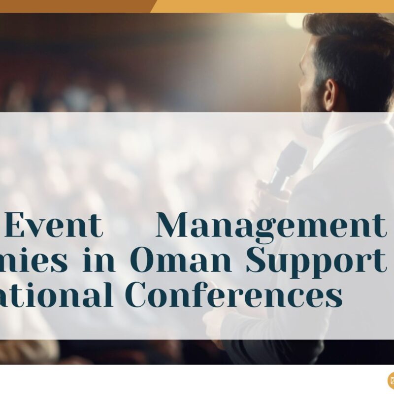 How Event Management Companies in Oman Support International Conferences