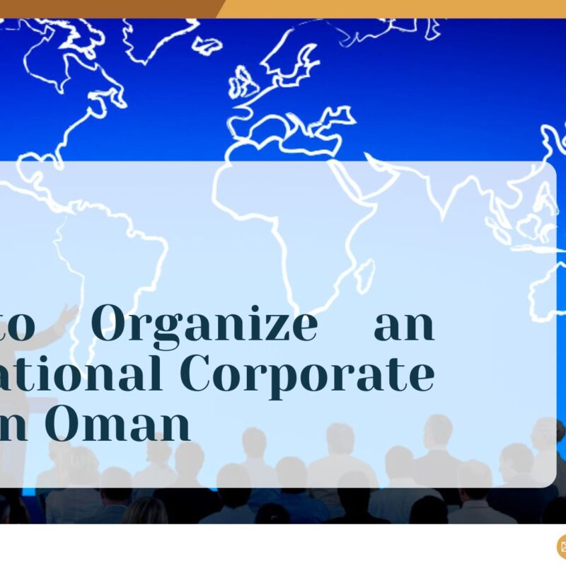 How to Organize an International Corporate Event in Oman