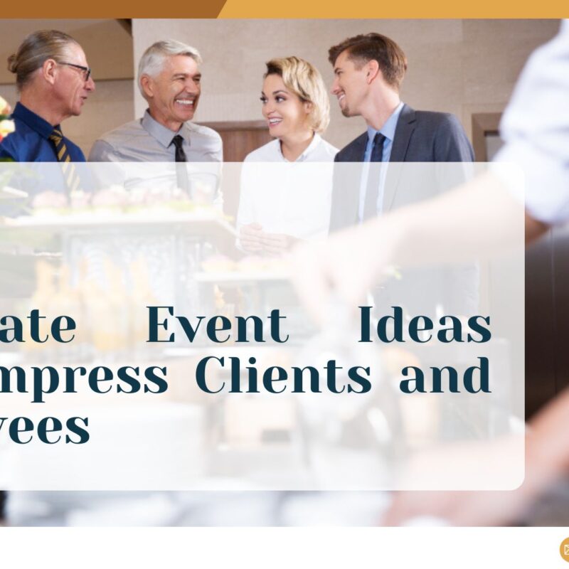 Corporate Event Ideas That Impress Clients and Employees